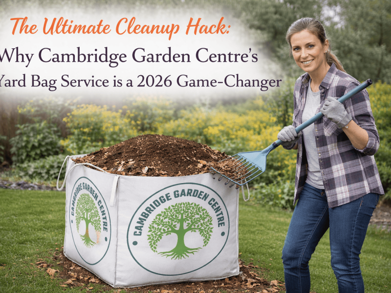 Why Cambridge Garden Centre’s Yard Bag Service is a 2026 Game-Changer